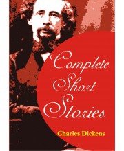 Complete Short Stories by Charles Dickens